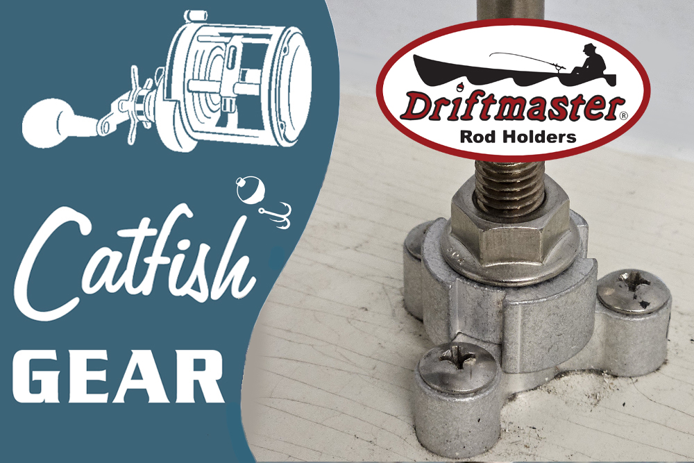 Catfish Gear: Driftmaster Solves a Common Rod Holder Problem By Keith Sutton